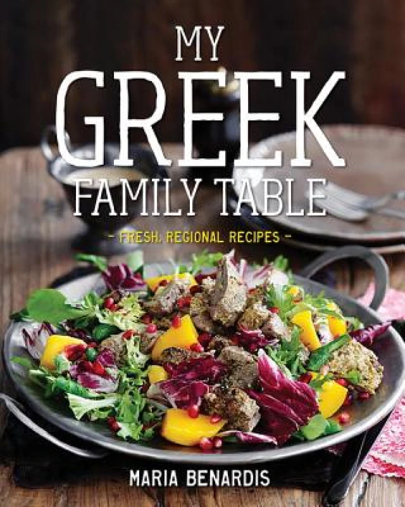 My Greek Family Table - Fresh, Regional Recipes