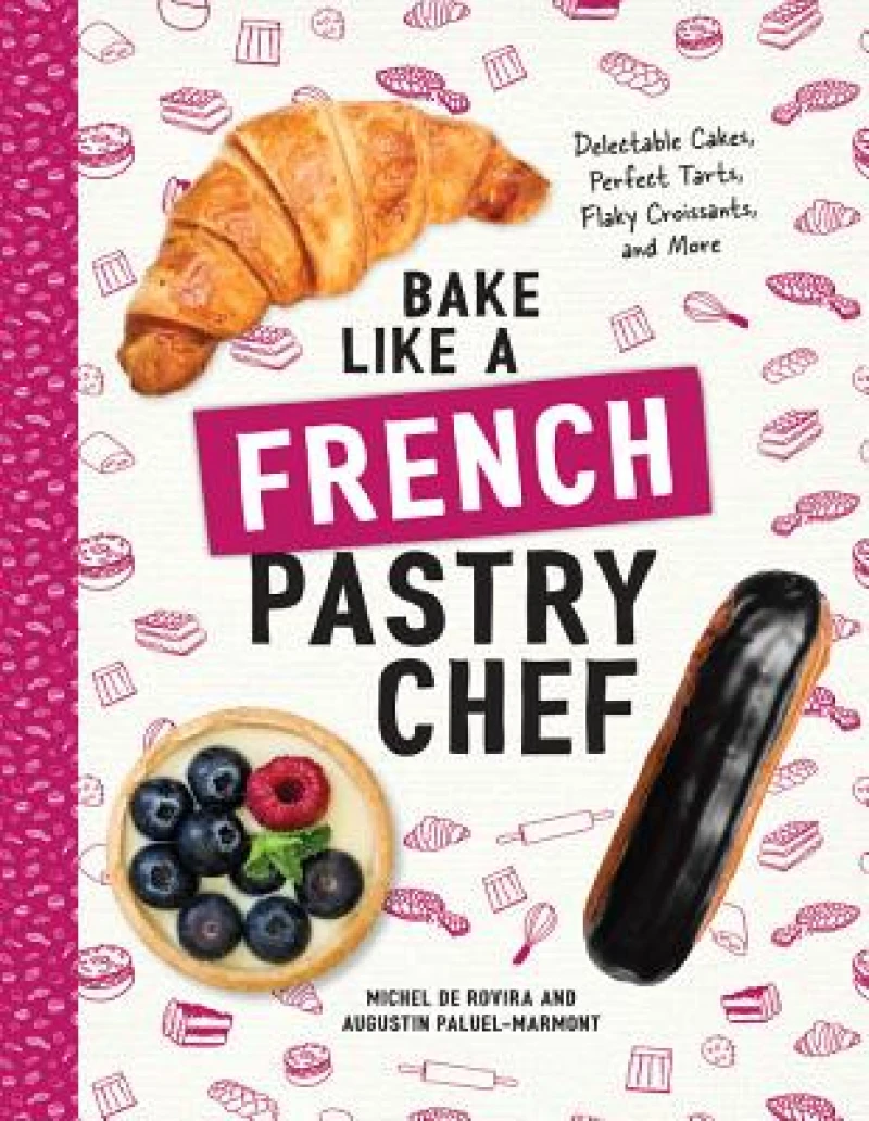 Bake Like a French Pastry Chef