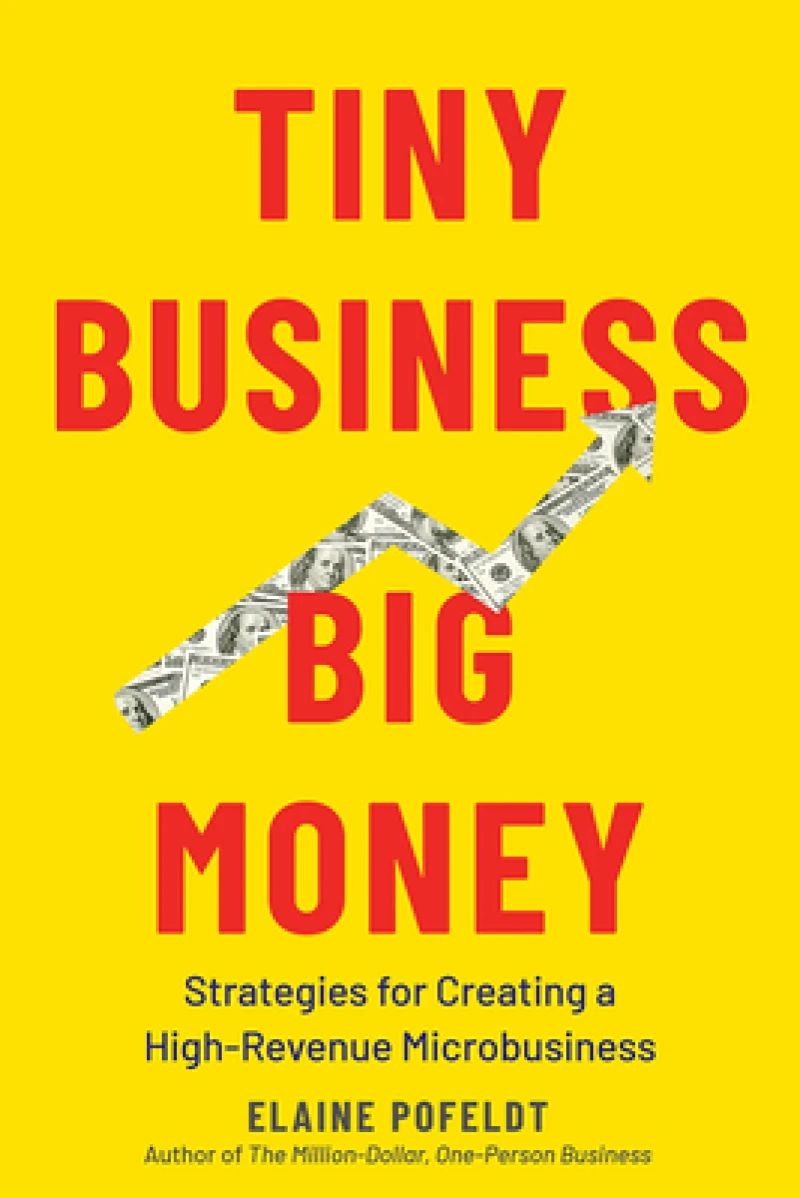 Tiny Business, Big Money - Strategies for Creating a High-Revenue Microbusiness