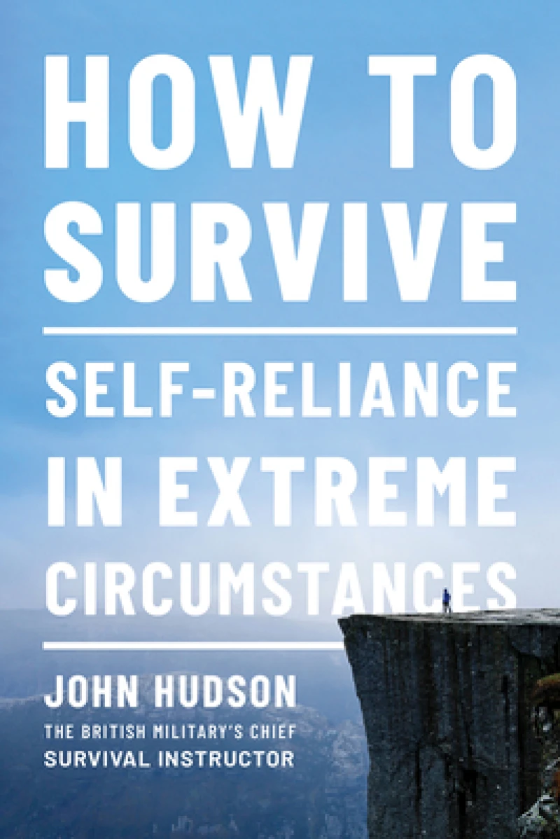 How to Survive - Self-Reliance in Extreme Circumstances
