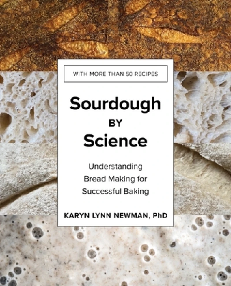 Sourdough by Science - Understanding Bread Making for Successful Baking