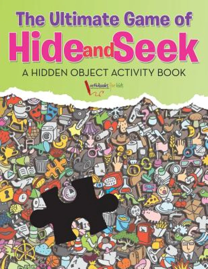 The Ultimate Game of Hide and Seek. A Hidden Object Activity Book