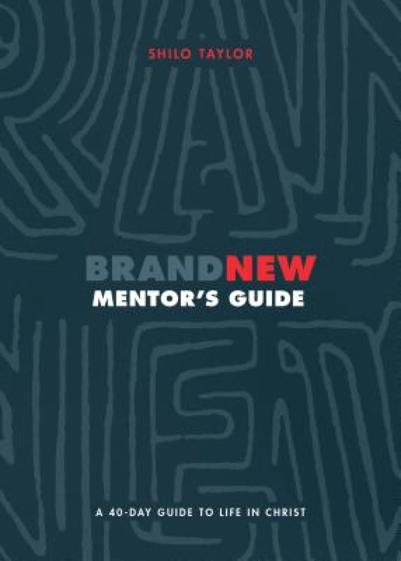 Brand New Mentor`s Guide – A 40–Day Guide to Life in Christ