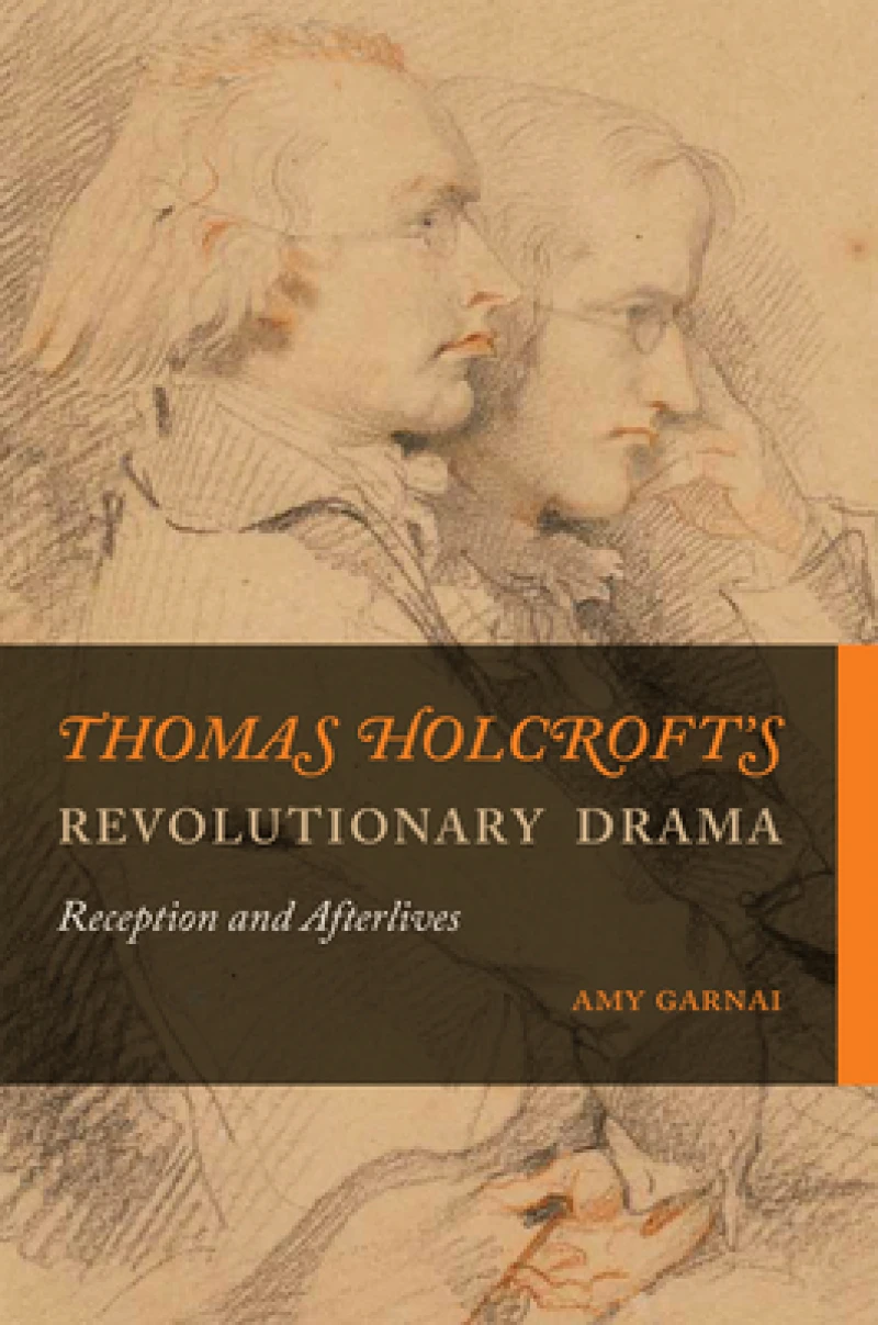 Thomas Holcroft's Revolutionary Drama – Reception and Afterlives