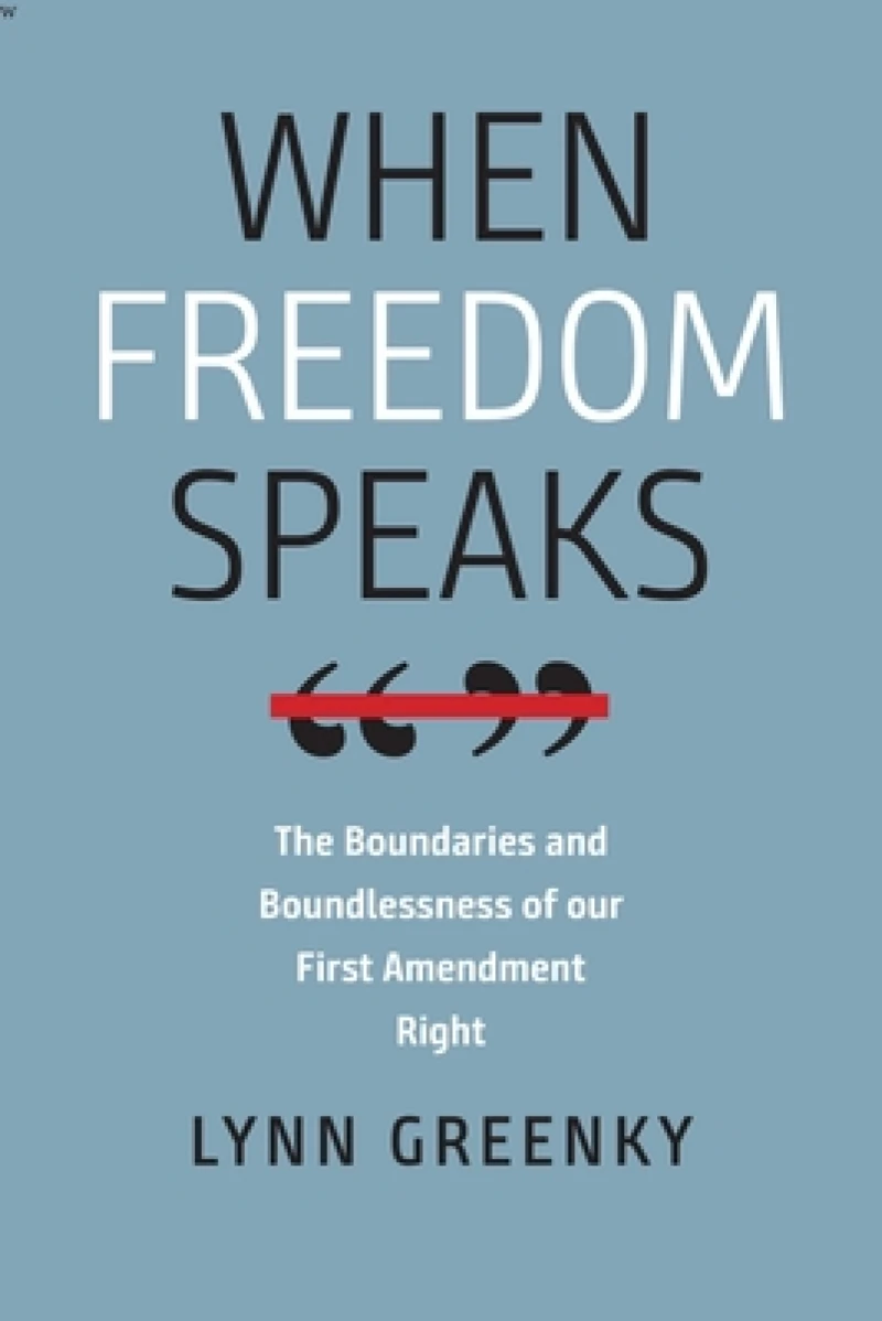 When Freedom Speaks – The Boundaries and the Boundlessness of Our First Amendment Right
