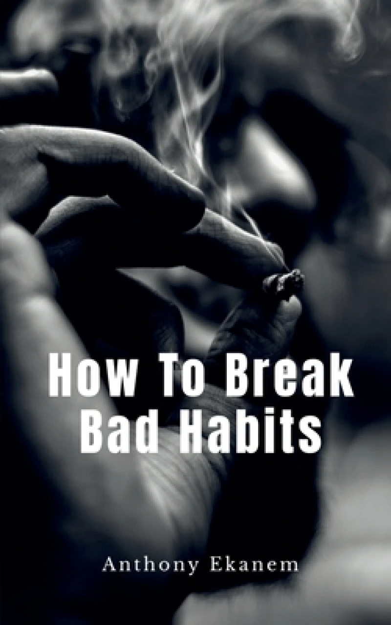 How to Break Bad Habits