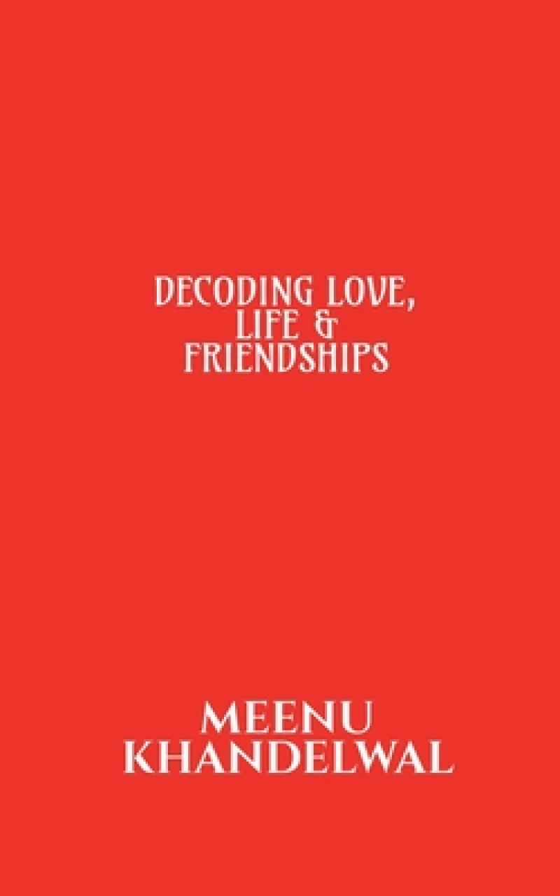 Decoding Love, Life &AMP; Friendships