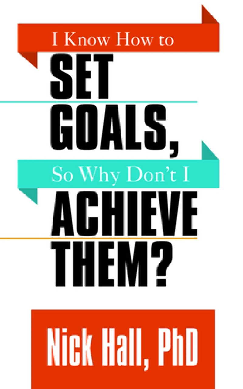 I Know How to Set Goals so Why Don't I Achieve Them?