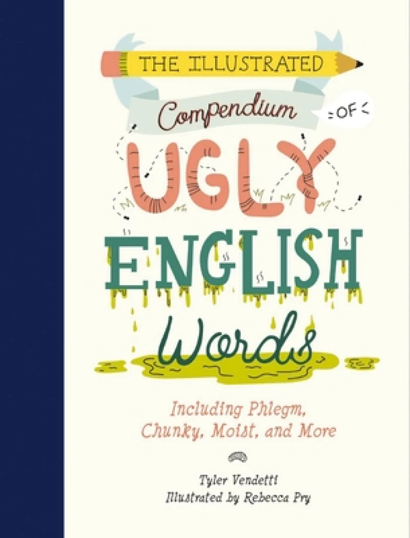 The Illustrated Compendium of Ugly English Words