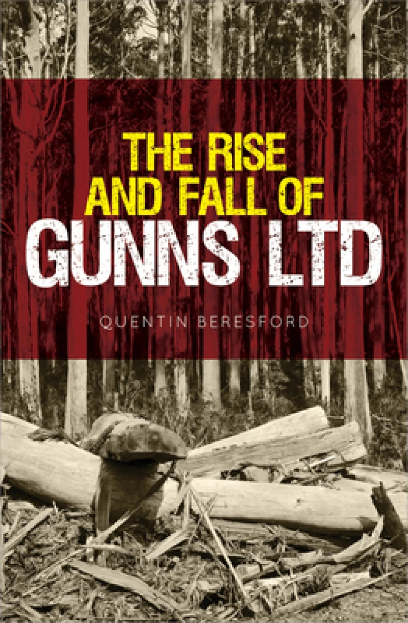 The Rise and Fall of Gunns Ltd 