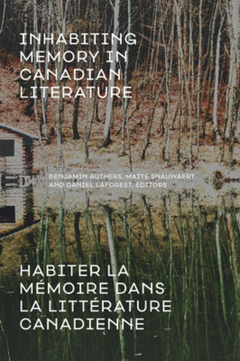 Inhabiting Memory in Canadian Literature / Habiter la memoire dans la litterature canadienne