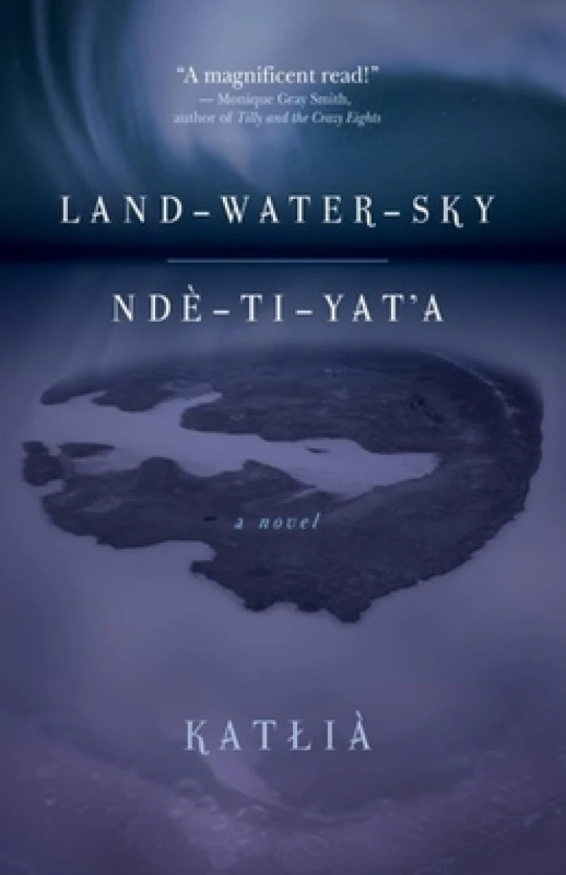 Land-Water-Sky / Nde-TI-Yat'a