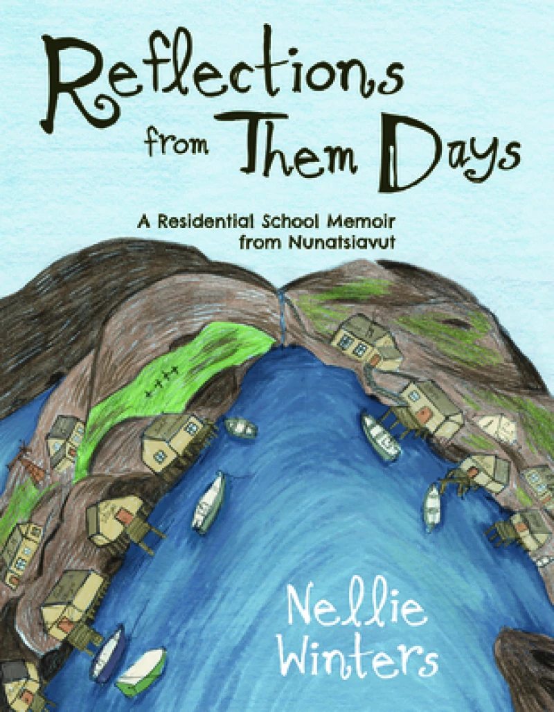 Reflections from Them Days: A Residential School Memoir from Nunatsiavut