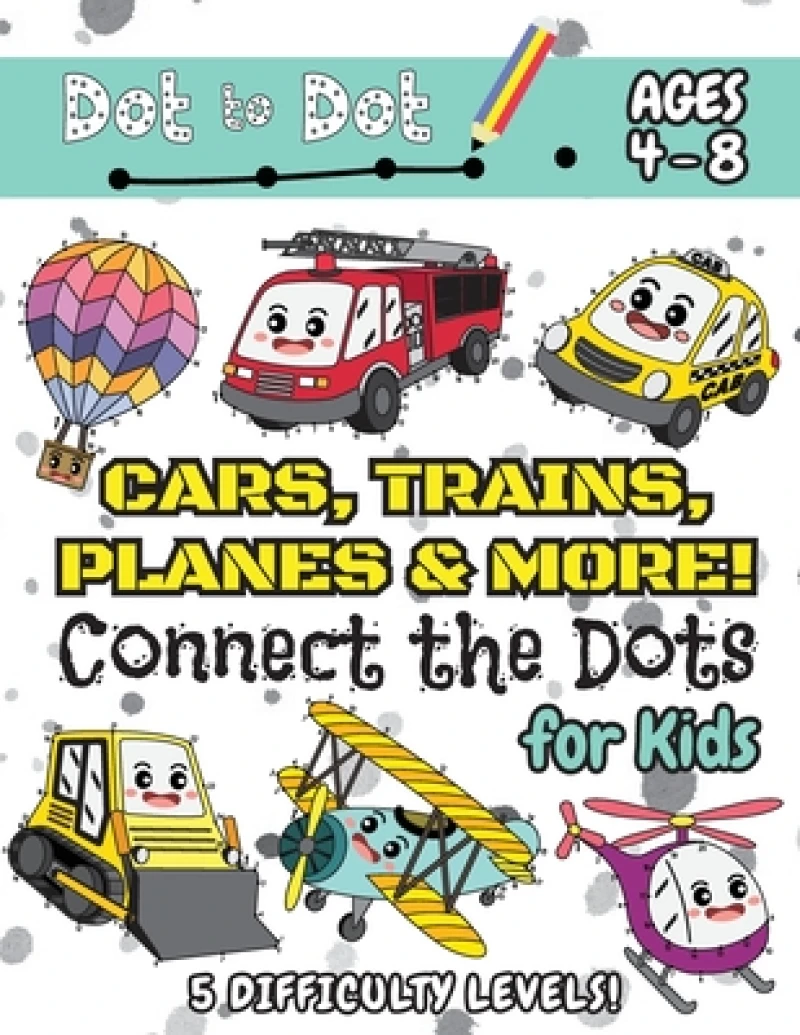 Cars, Trains, Planes &amp; More Connect the Dots for Kids
