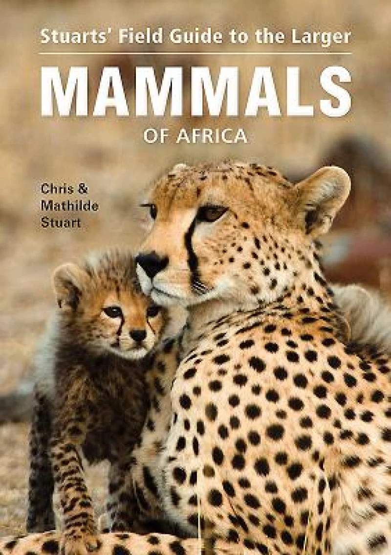 Stuarts'' Field Guide to the Larger Mammals of Africa
