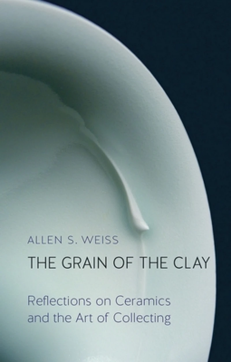 The Grain of the Clay – Reflections on Ceramics and the Art of Collecting