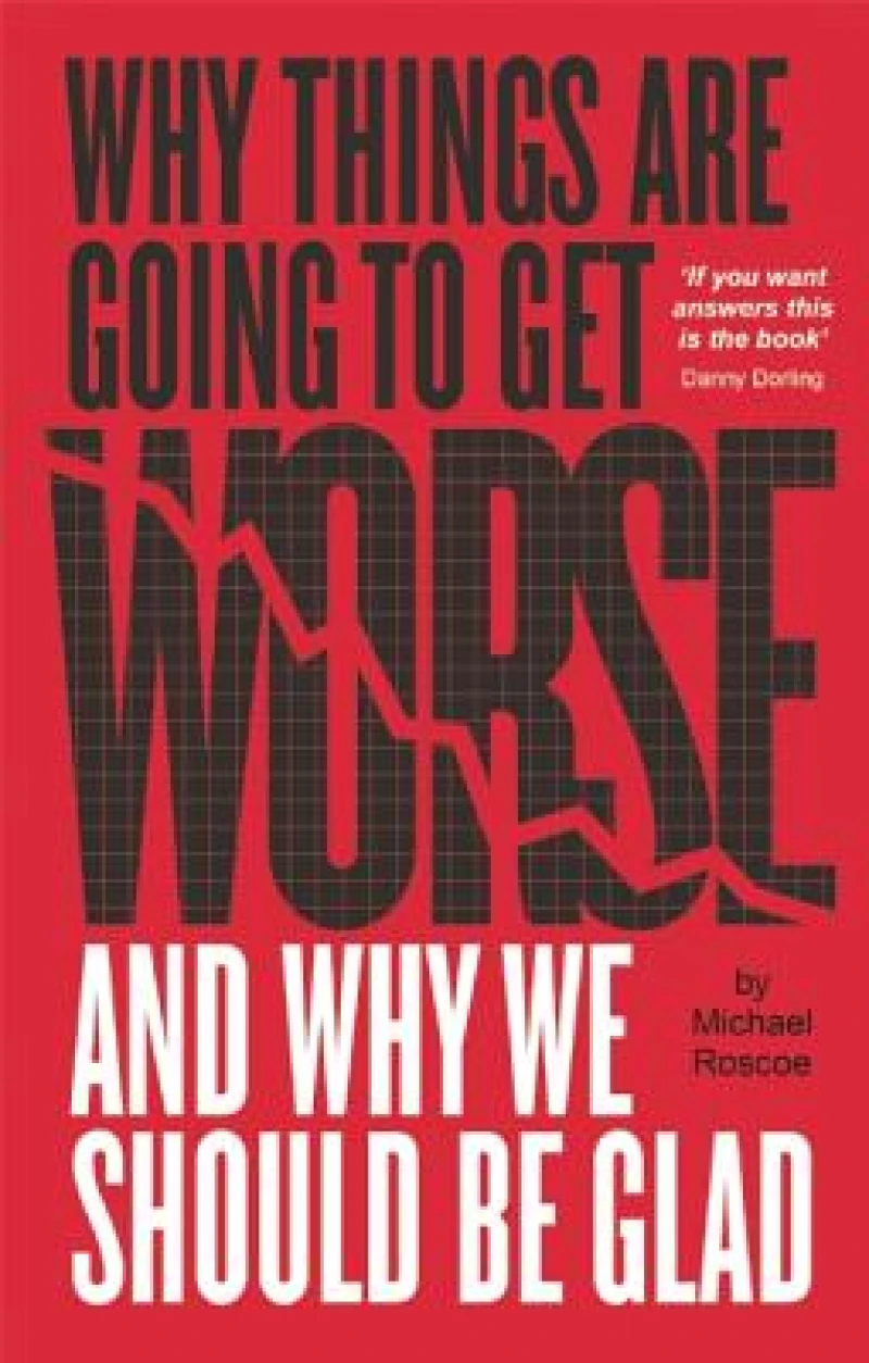 Why Things Are Going To Get Worse And Why We Should Be Glad