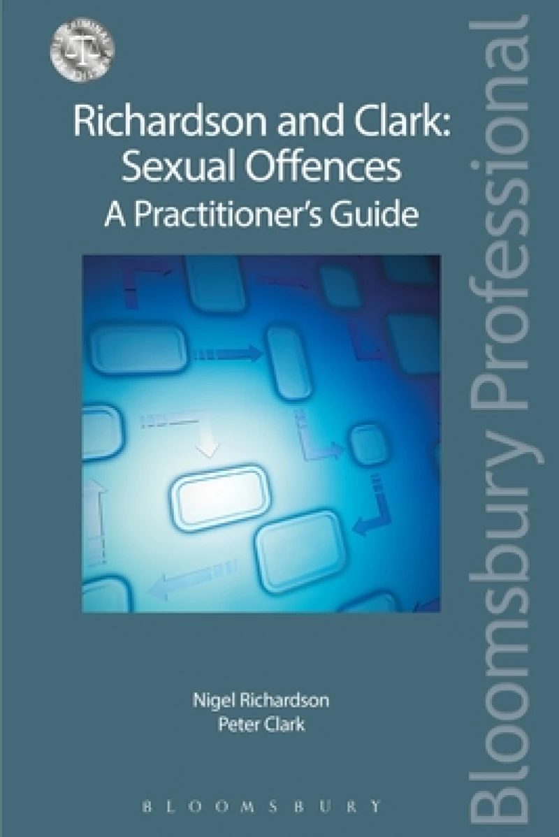 Richardson and Clark: Sexual Offences A Practitioner''s Guide