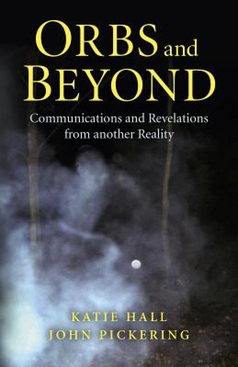 Orbs and Beyond – Communications and Revelations from another Reality