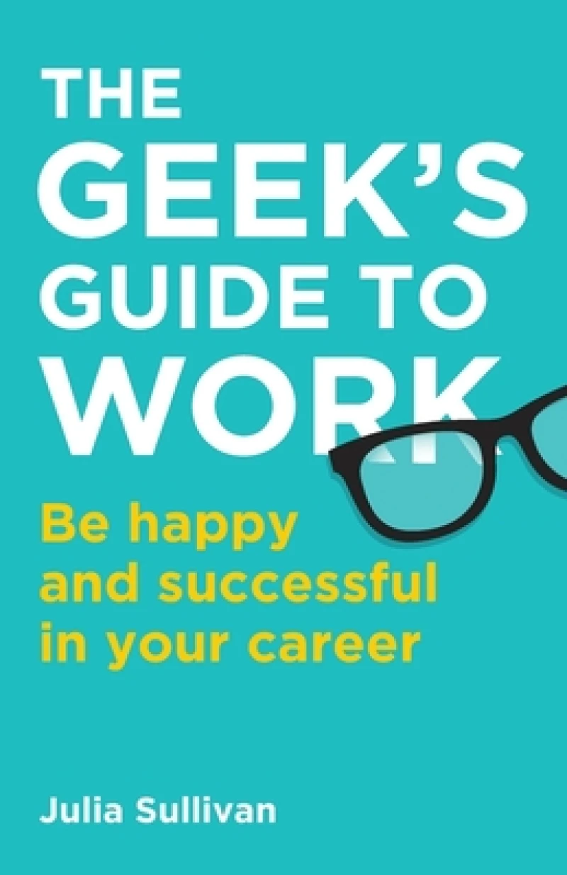 The Geek''s Guide to Work