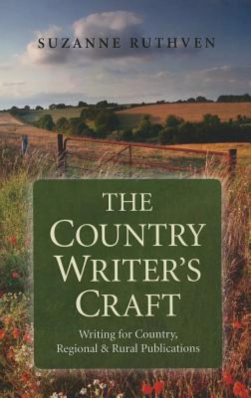 Country Writer`s Craft, The – Writing For Country, Regional & Rural Publications