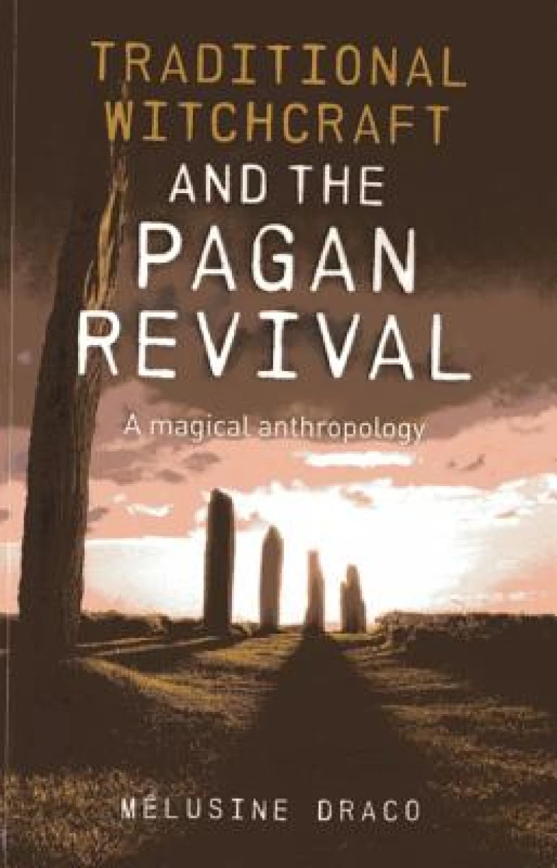 Traditional Witchcraft and the Pagan Revival – A magical anthropology