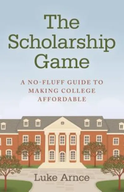 Scholarship Game, The – A no–fluff guide to making college affordable