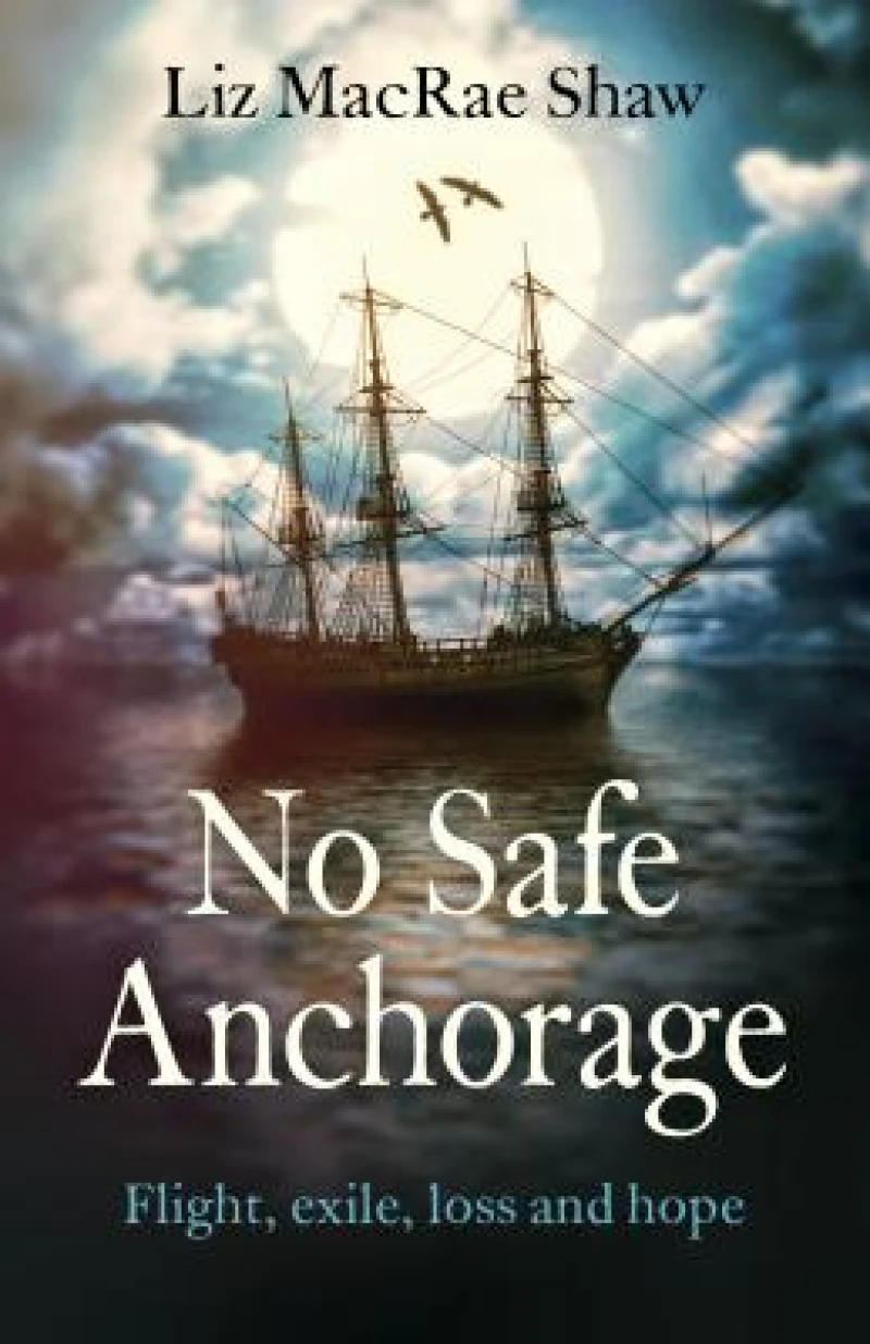 No Safe Anchorage – Flight, exile, loss and hope