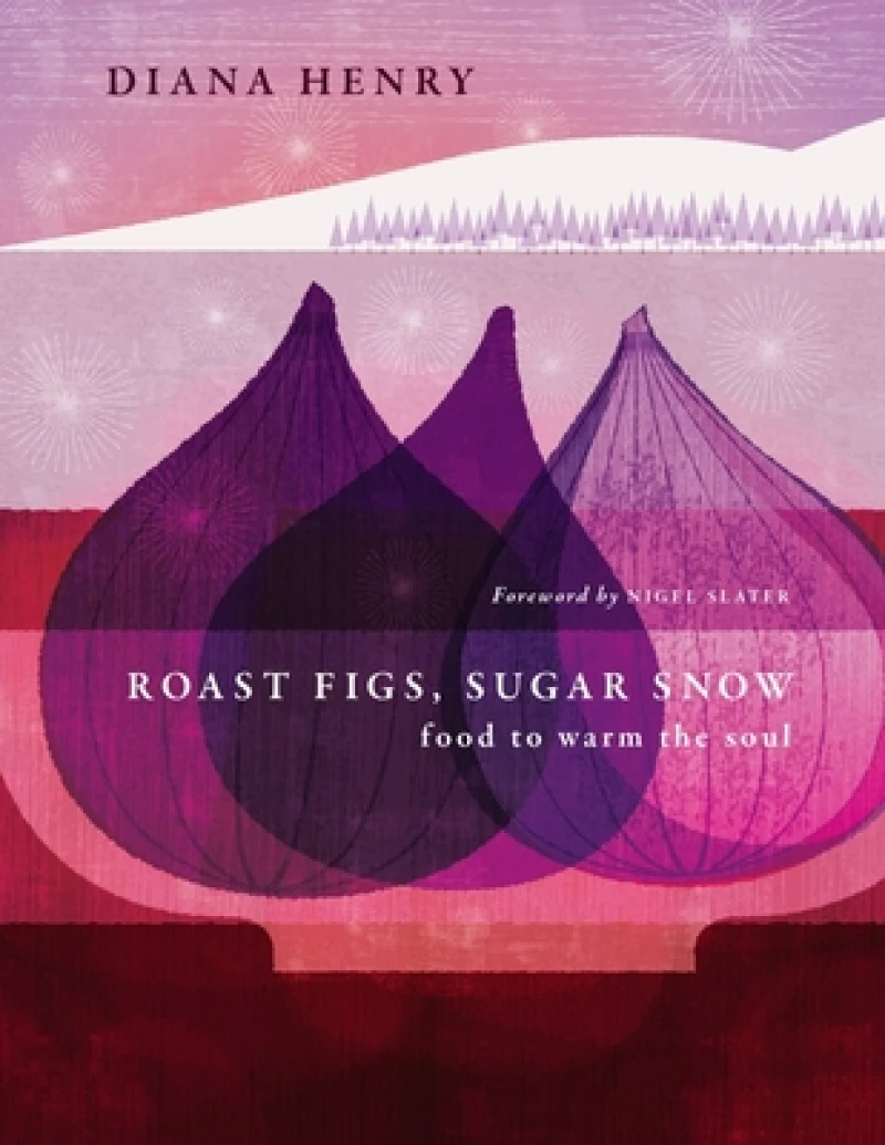 Roast Figs, Sugar Snow : Food to warm the soul