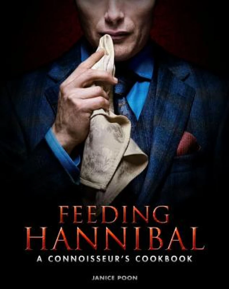 Feeding Hannibal: A Connoisseur's Cookbook