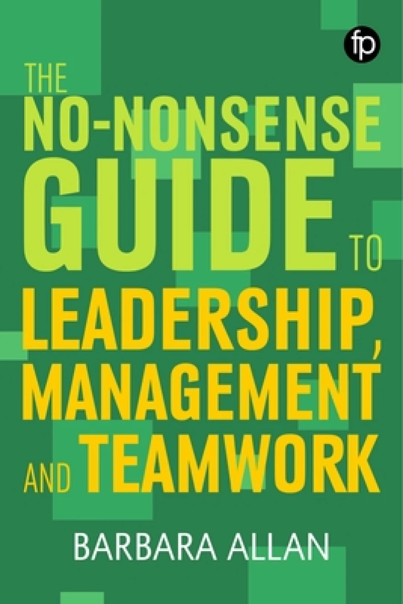 No-Nonsense Guide to Leadership, Management and Teamwork