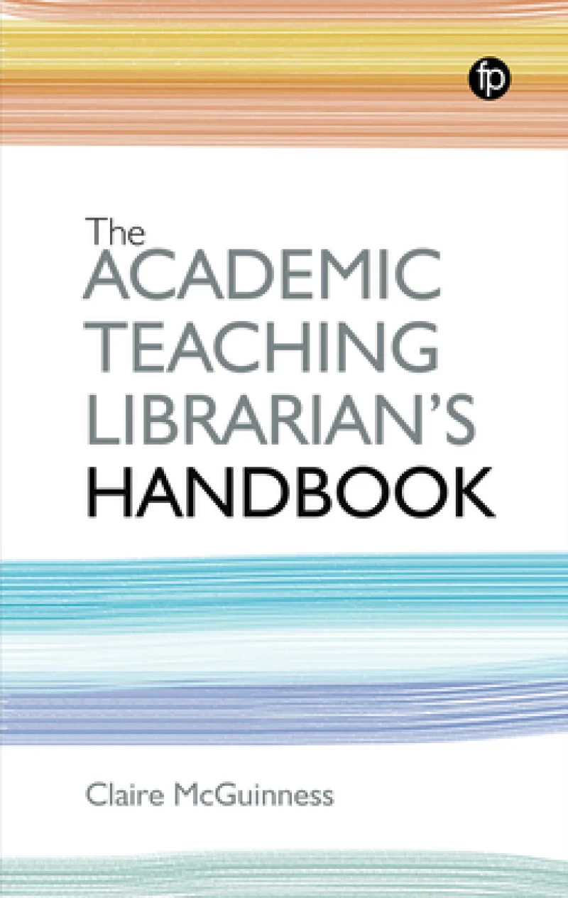 The Academic Teaching Librarian's Handbook