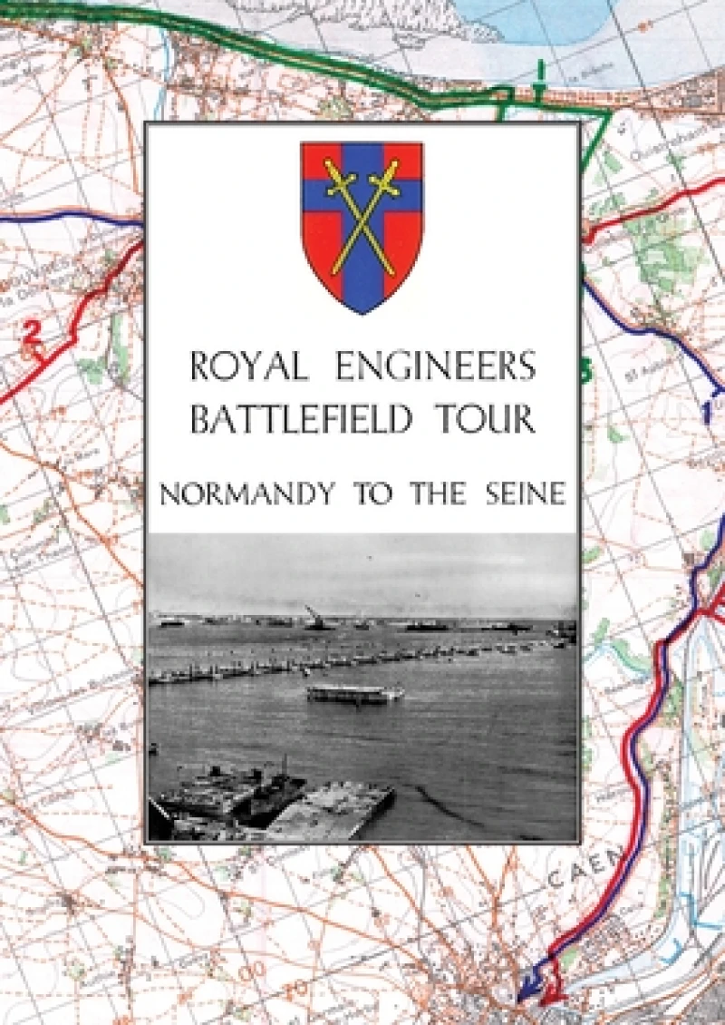 ROYAL ENGINEERS BATTLEFIELD TOUR - NORMANDY TO THE SEINE