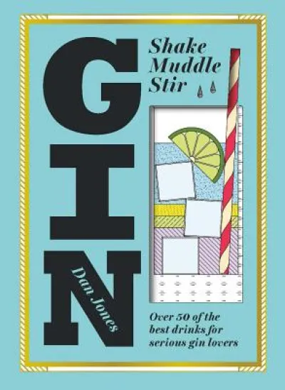 Gin: Shake, Muddle, Stir