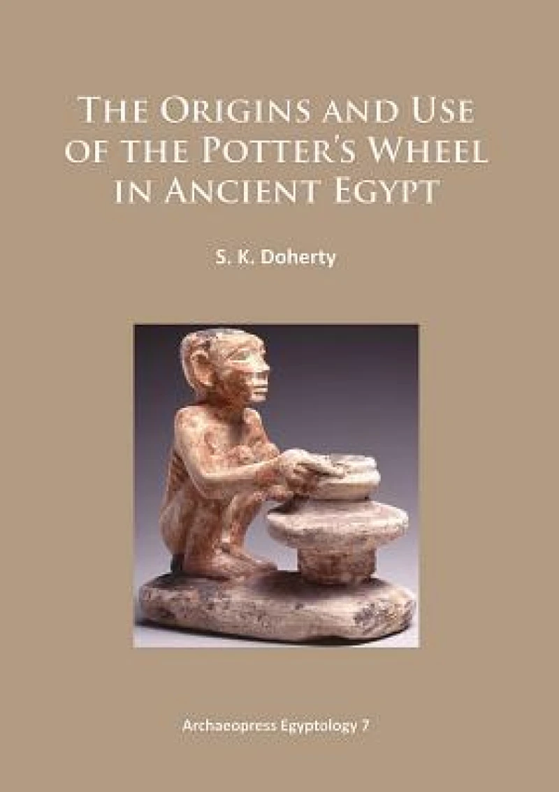 The Origins and Use of the Potter’s Wheel in Ancient Egypt