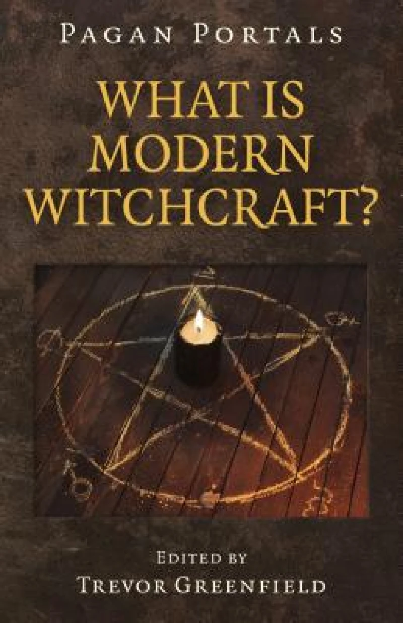 Pagan Portals – What is Modern Witchcraft? – Contemporary developments in the ancient craft
