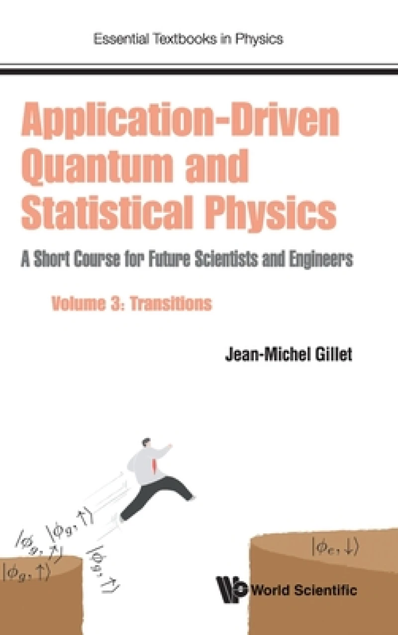 Application-driven Quantum And Statistical Physics: A Short Course For Future Scientists And Engineers - Volume 3: Transitions