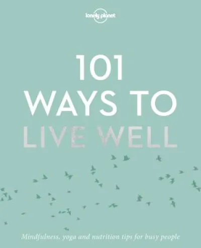 Lonely Planet 101 Ways to Live Well