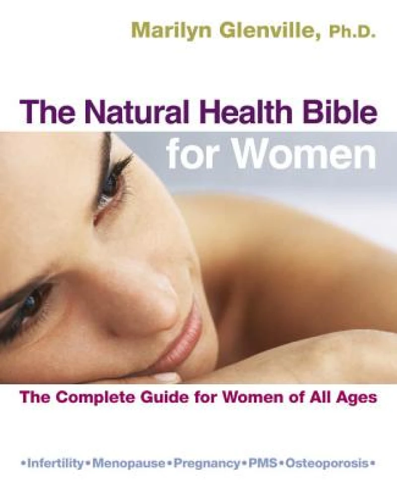 The Natural Health Bible for Women - The Complete Guide for Women of All Ages