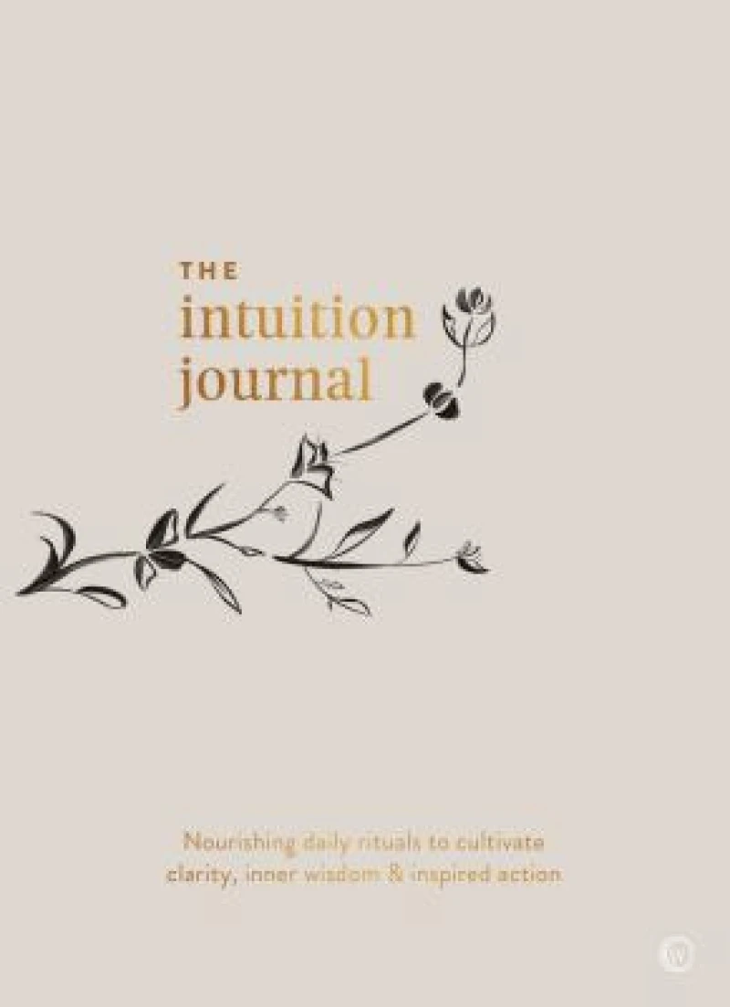 The Intuition Journal – Nourishing daily rituals to cultivate clarity, inner wisdom and inspired action