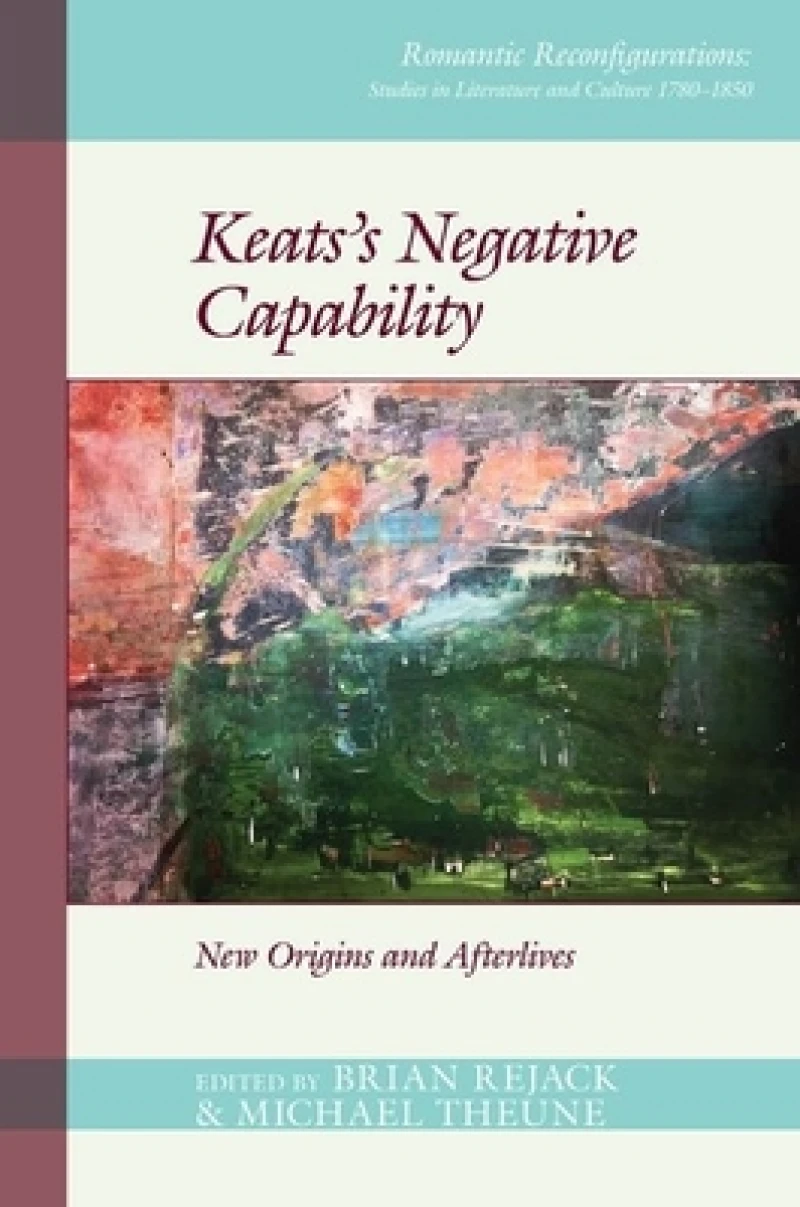 Keats's Negative Capability – New Origins and Afterlives