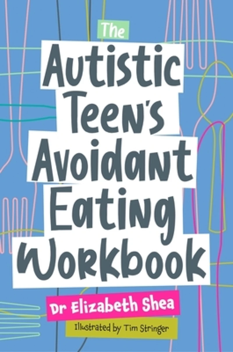 Autistic Teen''s Avoidant Eating Workbook