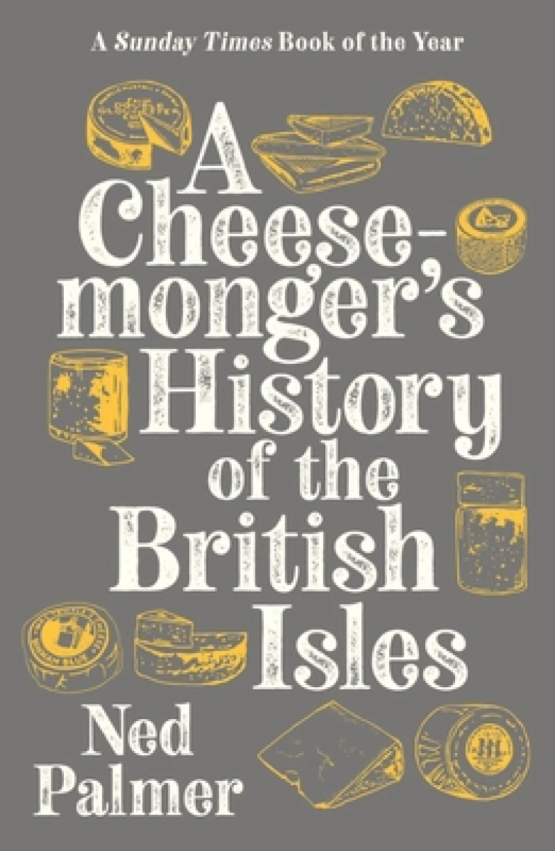 A Cheesemonger''s History of The British Isles