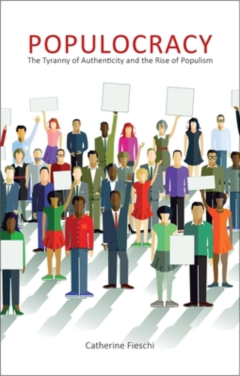 Populocracy – The Tyranny of Authenticity and the Rise of Populism