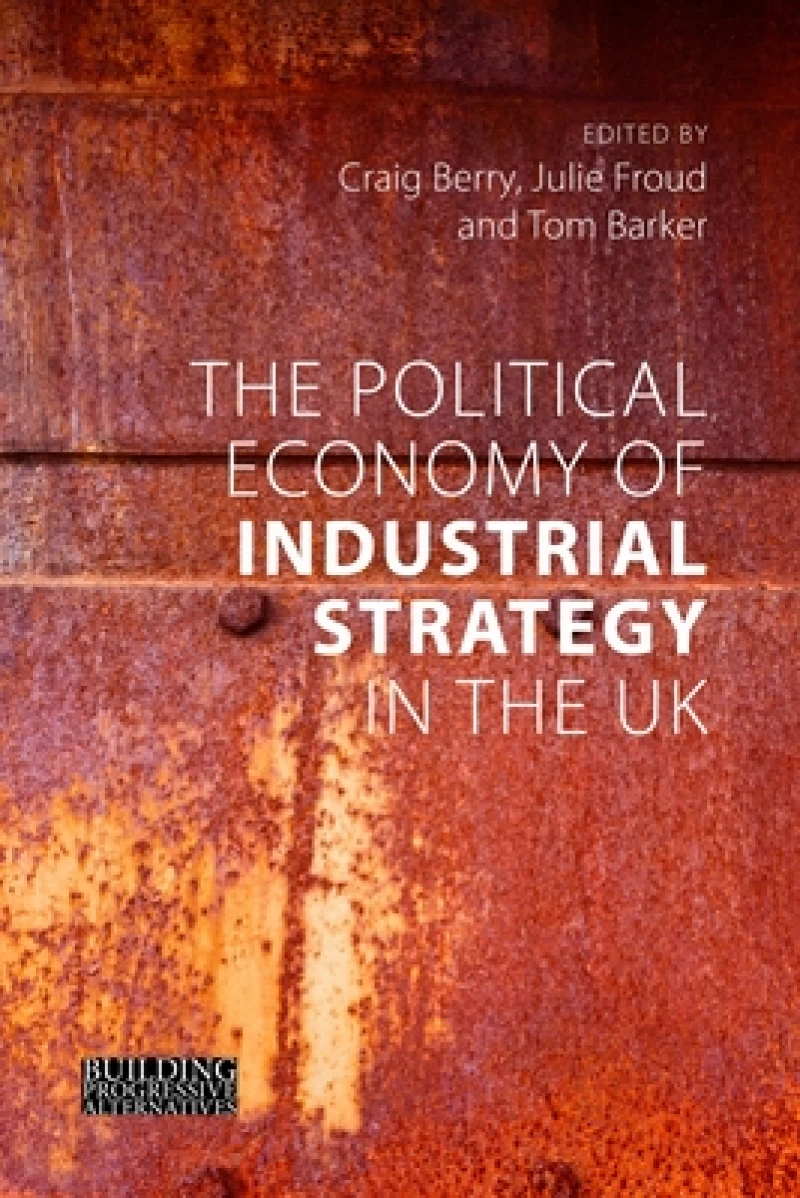 The Political Economy of Industrial Strategy in the UK