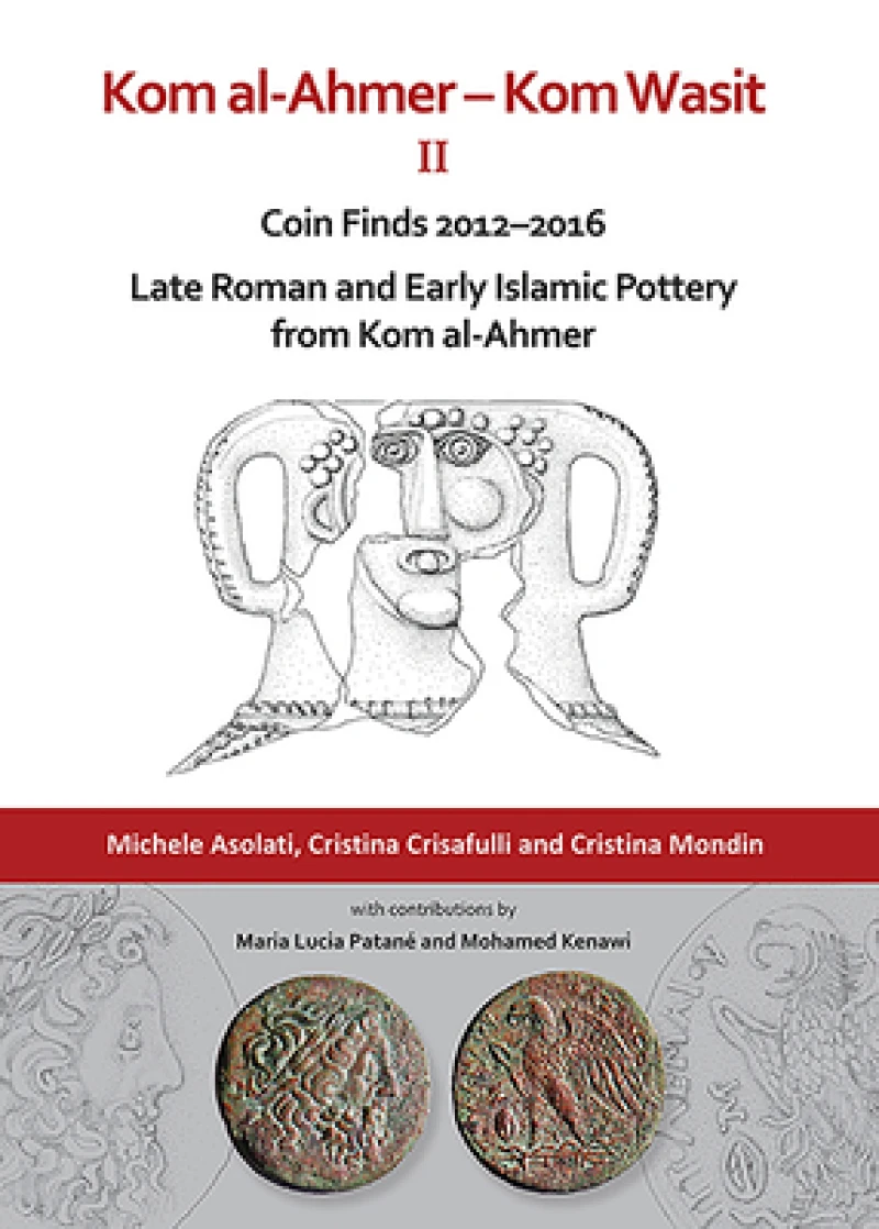 Kom al-Ahmer – Kom Wasit II: Coin Finds 2012–2016 / Late Roman and Early Islamic Pottery from Kom al-Ahmer