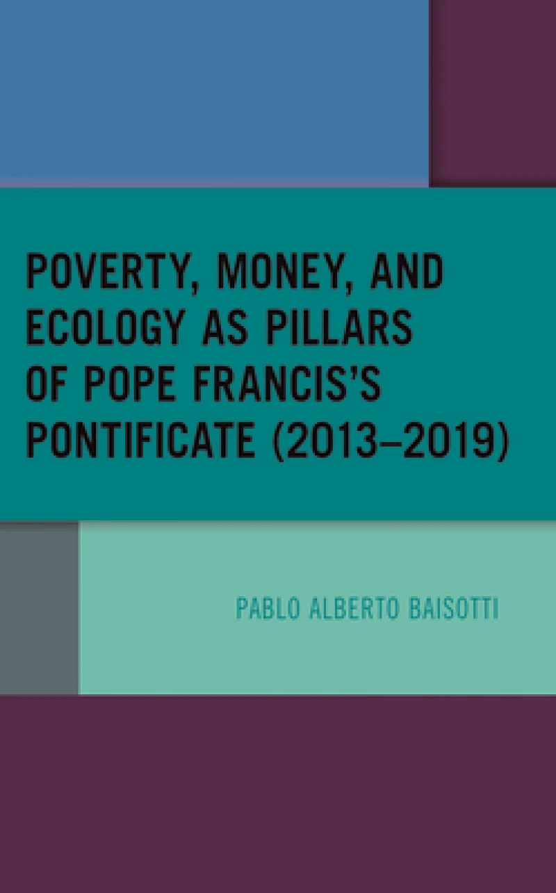 Poverty, Money, and Ecology as Pillars of Pope Francis' Pontificate (2013–2019)