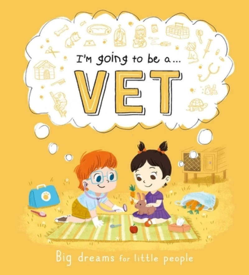 I''m Going to be a. . . Vet: Big Dreams for Little People