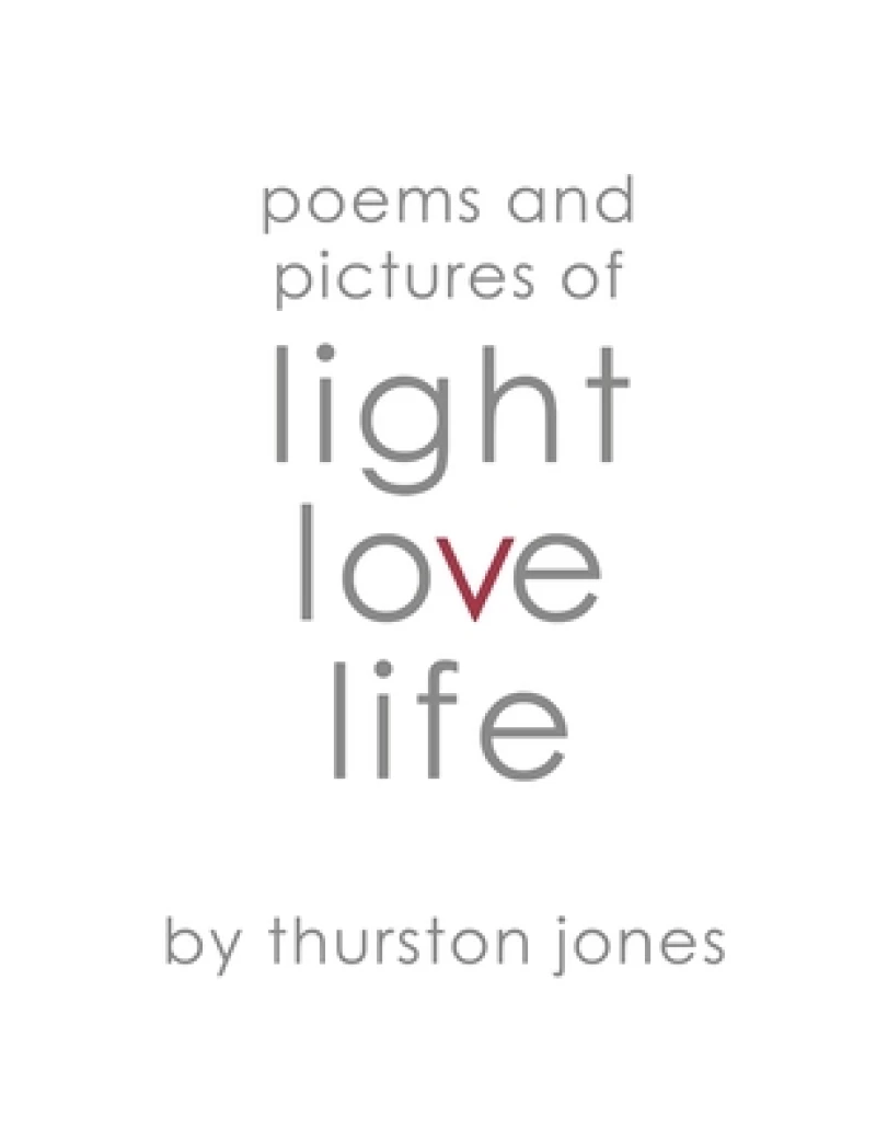 Poems and Pictures of Light, Love and Life