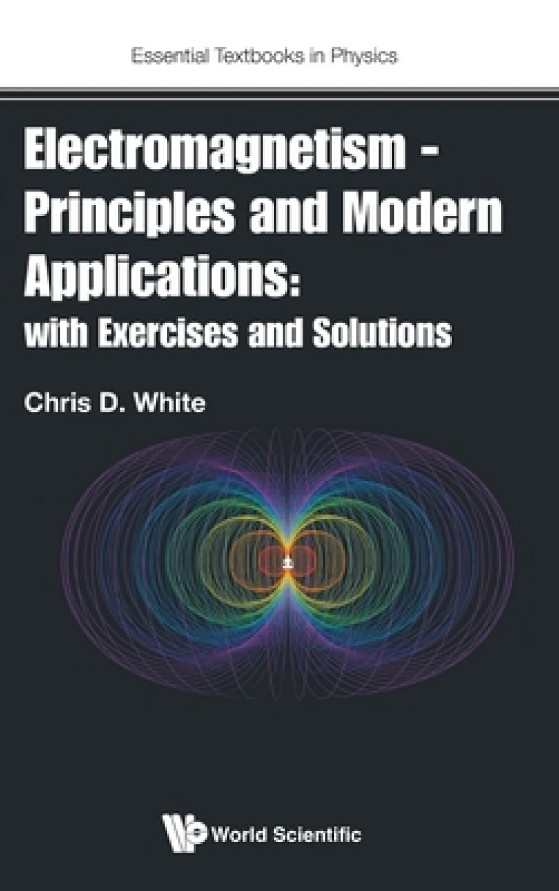 Electromagnetism - Principles And Modern Applications: With Exercises And Solutions